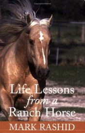 book cover of Life Lessons from a Ranch Horse by Mark Rashid