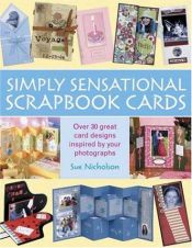 book cover of Simply Sensational Scrapbook Cards by Sue Nicholson