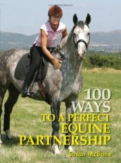 book cover of 100 Ways to a Perfect Equine Partnership by Susan McBane