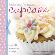 book cover of Bake Me I'm Yours Cupcake: Over 100 Excuses to Indulge (Bake Me Im Yours) by Joan Belgrove