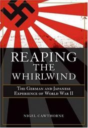 book cover of Reaping the Whirlwind: The German and Japanese Experience of World War II by Nigel Cawthorne