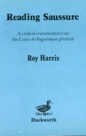 book cover of Reading Saussure: A Critical Commentary on the Cours De Linguistique Generale by Roy Harris