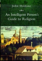 book cover of An Intelligent Person's Guide to Religion (Intelligent Person's Guides) by John Haldane