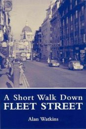 book cover of A short walk down Fleet Street by Alan Watkins