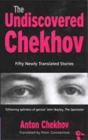 book cover of The undiscovered Chekhov : fifty-one new stories by Anton Chekhov