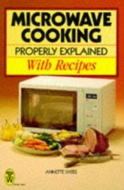 book cover of Microwave cooking properly explained by Annette Yates