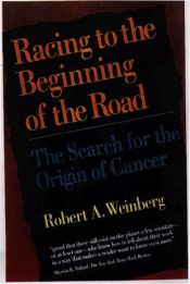 book cover of Racing to the Beginning of the Road: Search for the Origin of Cancer by Robert Allan Weinberg