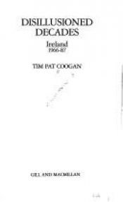 book cover of Disillusioned Decades: Ireland 1966 1987 by Tim Pat Coogan