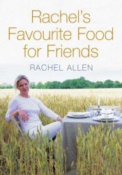 book cover of Rachel's Favourite Food for Friends by Rachel Allen