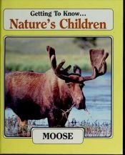 book cover of Getting to know ... Nature's Children, Moose, Downy Woodpecker by Grolier Ltd.