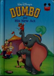 book cover of Walt Disney's Dumbo and His New Act by Уолт Дисни