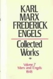 book cover of Collected Works of Karl Marx and Friedrich Engels, Vol. 7: 1848, Demands of the Communist Party in Germany, Articles, Sp by Карл Маркс
