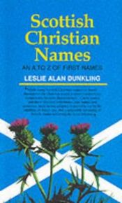 book cover of Scottish Christian names: an A-Z of first names by Leslie Dunkling