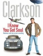 book cover of I know you got soul machines with that certain something by Jeremy Clarkson