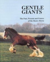 book cover of Gentle Giants: Past, Present and Future of the Heavy Horse by Ralph Whitlock