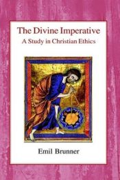 book cover of The Devine Imperative: A Study in Christian Ethics by Emil Brunner, Dr.