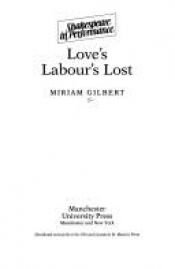 book cover of Love's Labour's Lost (Shakespeare in Performance) by Miriam Gilbert