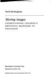 book cover of Moving Images: Understanding Children's Emotional Responses to Television by David Buckingham