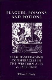 book cover of Plagues, Poisons And Potions: Plague Spreading Conspiracies in the Western Alps c.1530-1640 by William G. Naphy