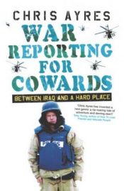 book cover of War reporting for cowards by Chris Ayres