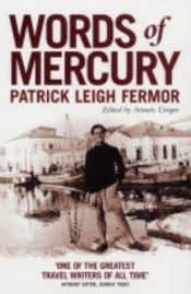 book cover of Words of Mercury by Sir Patrick Leigh Fermor