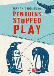 book cover of Penguins Stopped Play: Eleven Village Cricketers Take on the World by Harry Thompson