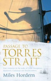 book cover of Passage to Torres Strait: Four Centuries in the Wake of Great Navigators, Mutineers, Castaways and Beachcombers by Miles Hordern
