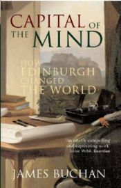 book cover of Capital of the Mind: How Edinburgh Changed the World by James Buchan