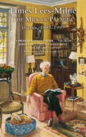 book cover of The Milk of Paradise: Diaries, 1993-1997 by James Lees-Milne