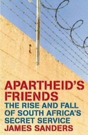 book cover of Apartheid's Friends: The Rise and Fall of South Africa's Secret Service by James Sanders