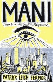 book cover of Mani: Travels in the Southern Peloponnese by Sir Patrick Leigh Fermor