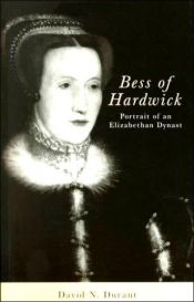 book cover of Bess of Hardwick: portrait of an Elizabethan dynast by David N Durant