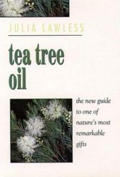 book cover of Tea Tree Oil: The New Guide to One of Nature's Most Remarkable Gifts by Julia Lawless