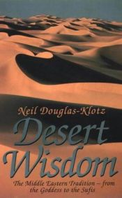 book cover of Desert wisdom : sacred Middle Eastern writings from the Goddess through the Sufis by Neil Douglas-Klotz