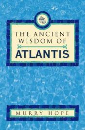 book cover of The Ancient Wisdom of Atlantis by Murry Hope