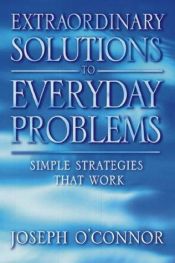 book cover of Extraordinary Solutions for Everyday Problems : Simple Strategies That Work! by Joseph O'Connor