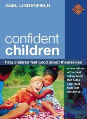 book cover of Confident Children: Help Children Feel Good About Themselves by Gael Lindenfield