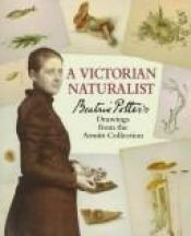 book cover of A Victorian Naturalist : Beatrix Potter's Drawings from the Armitt Collection by Beatrix Potterová
