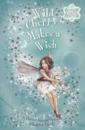 book cover of Wild Cherry Makes a Wish: Flower Fairies Chapter book (Flower Fairies) by Σίσελι Μαίρη Μπάρκερ