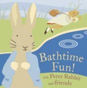 book cover of Bathtime Fun! With Peter Rabbit and Friends by Beatrix Potter