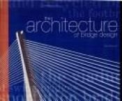 book cover of The Architecture of Bridge Design by David Bennett