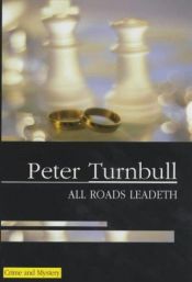 book cover of All Roads Leadeth by Peter Turnbull