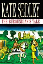 book cover of The Burgundian's Tale (Roger the Chapman Mysteries) by Kate Sedley