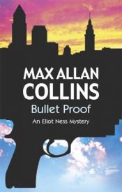 book cover of BULLET PROOF (Eliot Ness) by Max Allan Collins