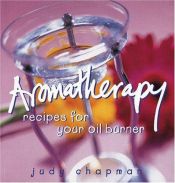 book cover of Aromatherapy: Recipes For Your Oils by Judy Chapman