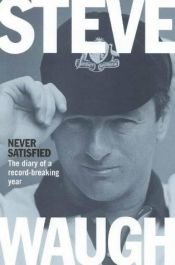 book cover of NEVER SATISFIED. The diary of a record-breaking year. by Steve Waugh