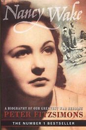 book cover of Nancy Wake: A Biography of Our Greatest War Heroine by Peter Fitzsimons