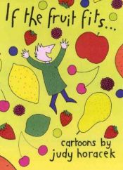 book cover of If the fruit fits by Judy Horacek