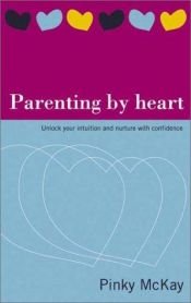 book cover of Parenting By Heart by Pinky McKay