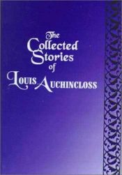 book cover of The collected stories of Louis Auchincloss by Louis Auchincloss